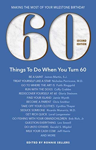 Ronnie Sellers/60 Things to Do When You Turn 60 - Second Edition@ Making the Most of Your Milestone Birthday