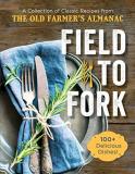 The Old Farmer's Almanac Field To Fork A Collection Of Recipes From The Old Farmer's Alm 
