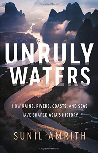 Sunil Amrith/Unruly Waters@How Rains, Rivers, Coasts, and Seas Have Shaped A