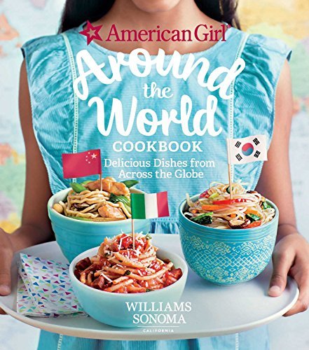 American Girl American Girl Around The World Cookbook Delicious Dishes From 