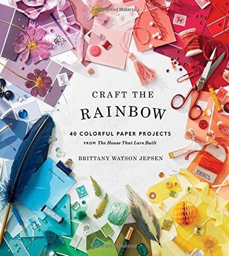 Brittany Watson Jepsen/Craft the Rainbow@ 40 Colorful Paper Projects from the House That La