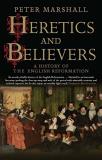 Peter Marshall Heretics And Believers A History Of The English Reformation 