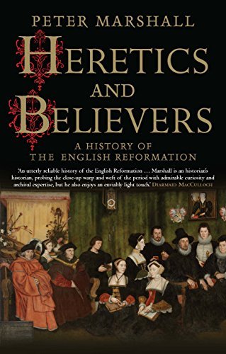 Peter Marshall Heretics And Believers A History Of The English Reformation 