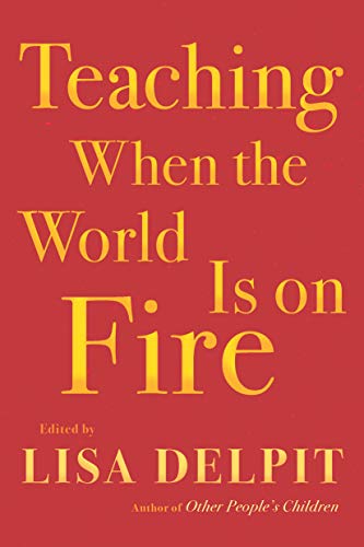 Lisa Delpit/Teaching When the World Is on Fire