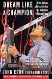 John Cook Dream Like A Champion Wins Losses And Leadership The Nebraska Volleyb 