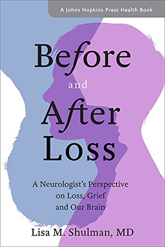Lisa M. Shulman Before And After Loss A Neurologist's Perspective On Loss Grief And O 