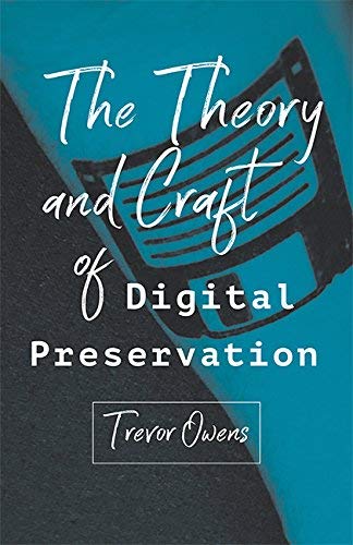 Trevor Owens The Theory And Craft Of Digital Preservation 