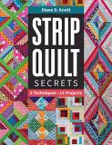 Diane D. Vandiver Strip Quilt Secrets Strip Quilt Secrets 5 Techniques 15 Projects 5 Techniques 15 Projec 