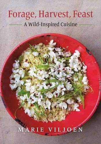 Marie Viljoen Forage Harvest Feast A Wild Inspired Cuisine 