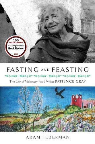 Adam Federman Fasting And Feasting The Life Of Visionary Food Writer Patience Gray 16 Page Color I 