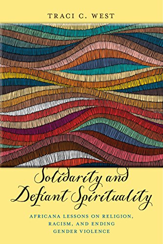 Traci C. West Solidarity And Defiant Spirituality Africana Lessons On Religion Racism And Ending 