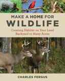 Charles Fergus Make A Home For Wildlife Creating Habitat On Your Land Backyard To Many Ac 