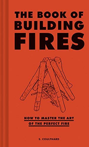 S. Coulthard/The Book of Building Fires@ How to Master the Art of the Perfect Fire (Surviv