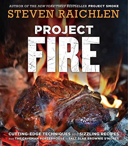 Steven Raichlen Project Fire Cutting Edge Techniques And Sizzling Recipes From 