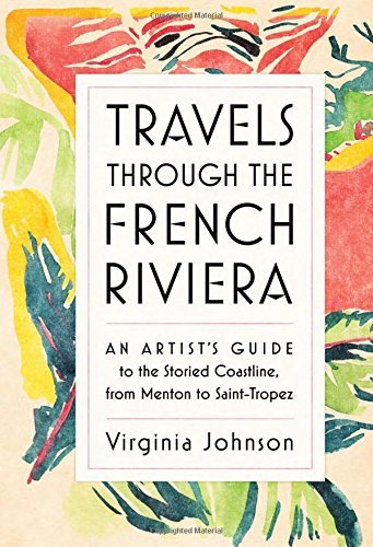 Virginia Johnson Travels Through The French Riviera An Artist's Guide To The Storied Coastline From 