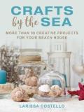 Larissa Costello Crafts By The Sea More Than 30 Creative Projects For Your Beach Hou 