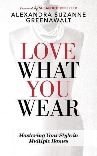 Alexandra Suzanne Greenawalt Love What You Wear Mastering Your Style In Multiple Homes 