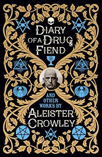 Aleister Crowley/Diary of a Drug Fiend and Other Works by Aleister