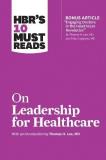 Harvard Business Review Hbr's 10 Must Reads On Leadership For Healthcare 