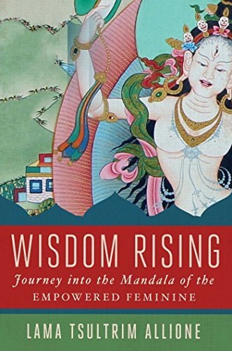 Lama Tsultrim Allione Wisdom Rising Journey Into The Mandala Of The Empowered Feminin 