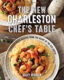 Holly Herrick The New Charleston Chef's Table Extraordinary Recipes From The Heart Of The Old S 