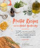 Jj Pursell Master Recipes From The Herbal Apothecary 375 Tinctures Salves Teas Capsules Oils And 