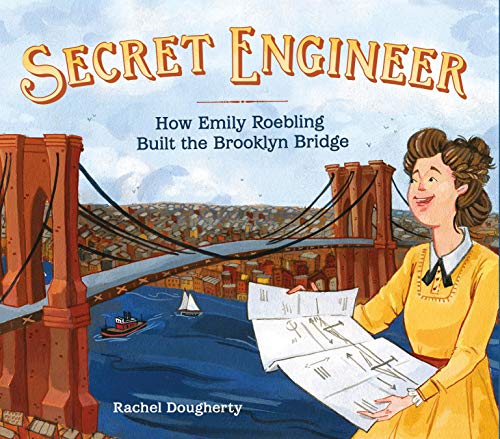 Rachel Dougherty Secret Engineer How Emily Roebling Built The Brooklyn Bridge 