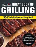 Editors Of Creative Homeowner Char Broil Great Book Of Grilling 300 Tasty Recipes For Every Meal 