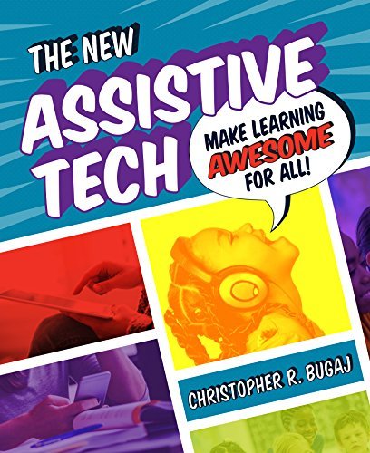 Christopher Bugaj The New Assistive Tech Make Learning Awesome For All! 