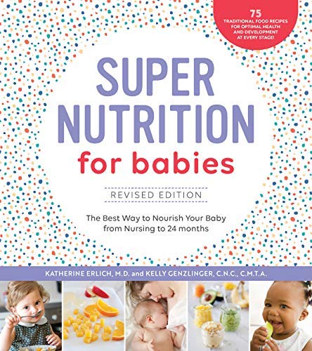 Katherine Erlich Super Nutrition For Babies Revised Edition The Best Way To Nourish Your Baby From Birth To 2 