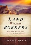 John A. Beck Land Without Borders How God Guides You Through The Wilderness 