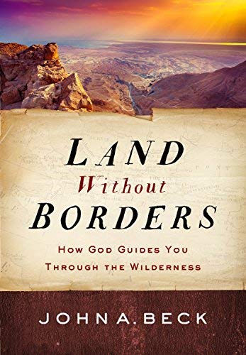 John A. Beck Land Without Borders How God Guides You Through The Wilderness 