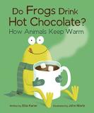Kaner Do Frogs Drink Hot Chocolate? How Animals Keep Warm 
