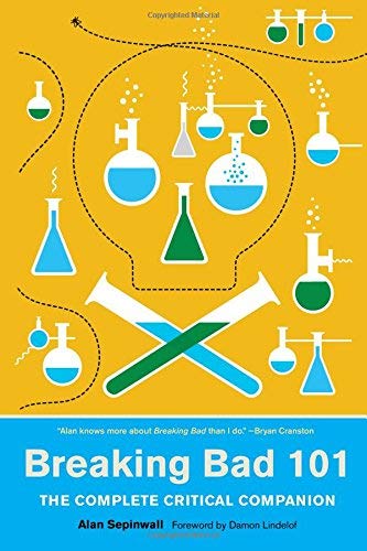 Alan Sepinwall Breaking Bad 101 The Complete Critical Companion 