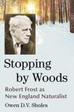 Owen D. V. Sholes Stopping By Woods Robert Frost As New England Naturalist 