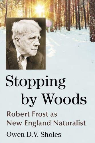Owen D. V. Sholes Stopping By Woods Robert Frost As New England Naturalist 