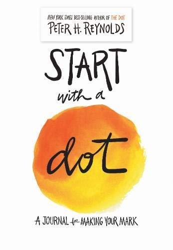 Peter H. Reynolds/Start with a Dot (Guided Journal)@ A Journal for Making Your Mark