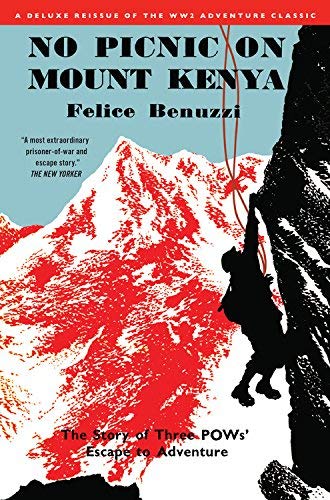 Felice Benuzzi No Picnic On Mount Kenya The Story Of Three Pows' Escape To Adventure 