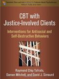 Raymond Chip Tafrate Cbt With Justice Involved Clients Interventions For Antisocial And Self Destructive 
