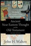 John H. Walton Ancient Near Eastern Thought And The Old Testament Introducing The Conceptual World Of The Hebrew Bi 0002 Edition; 
