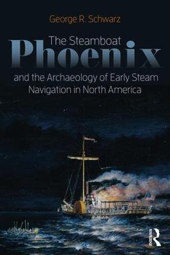 George R. Schwarz The Steamboat Phoenix And The Archaeology Of Early 