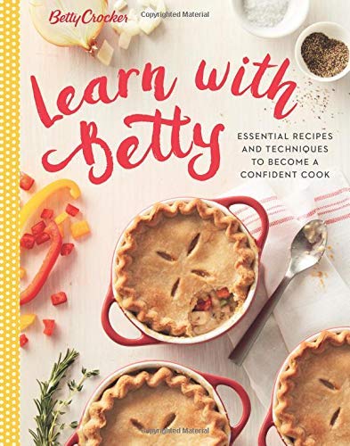 Betty Crocker Betty Crocker Learn With Betty Essential Recipes And Techniques To Become A Conf 