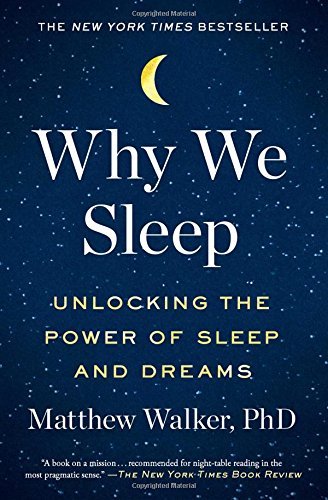 Matthew Walker/Why We Sleep@ Unlocking the Power of Sleep and Dreams