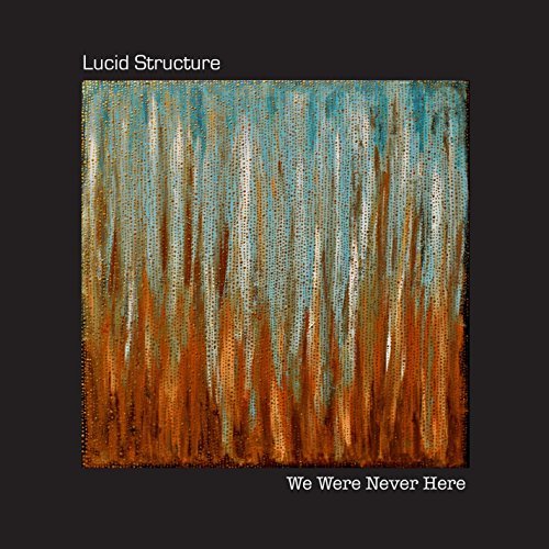 Lucid Structure/We Were Never Here
