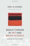 Eric Kandel Reductionism In Art And Brain Science Bridging The Two Cultures 