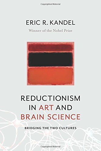 Eric Kandel Reductionism In Art And Brain Science Bridging The Two Cultures 