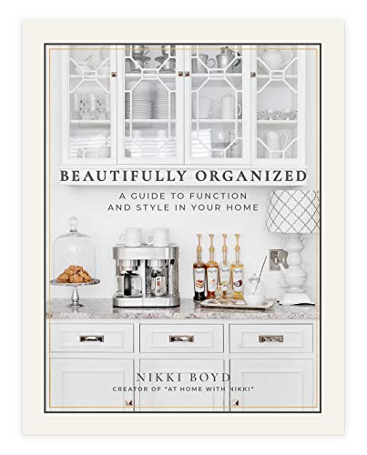 Nikki Boyd Beautifully Organized A Guide To Function And Style In Your Home 