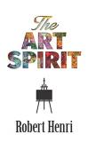 Robert Henri The Art Spirit 