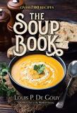 Louis P. De Gouy The Soup Book Over 700 Recipes 