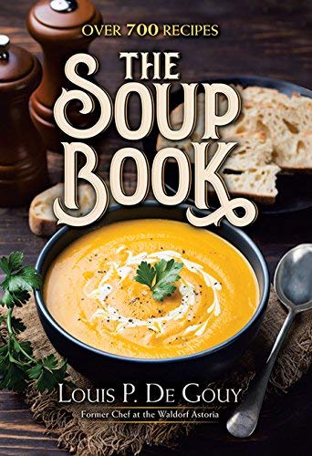 Louis P. De Gouy The Soup Book Over 700 Recipes 